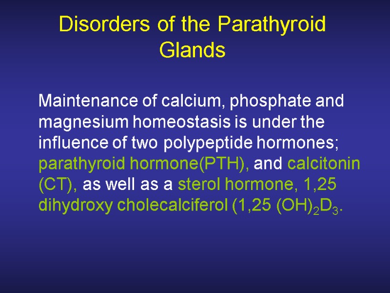 Disorders of the Parathyroid Glands  Maintenance of calcium, phosphate and magnesium homeostasis is